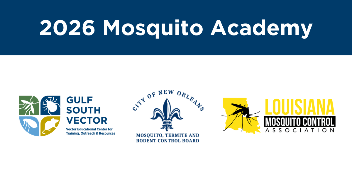 2026 Mosquito Academy hosted by Gulf South VECTOR, the New Orleans Mosquito, Termite, and Rodent Control Board, and the Louisiana Mosquito Control Association