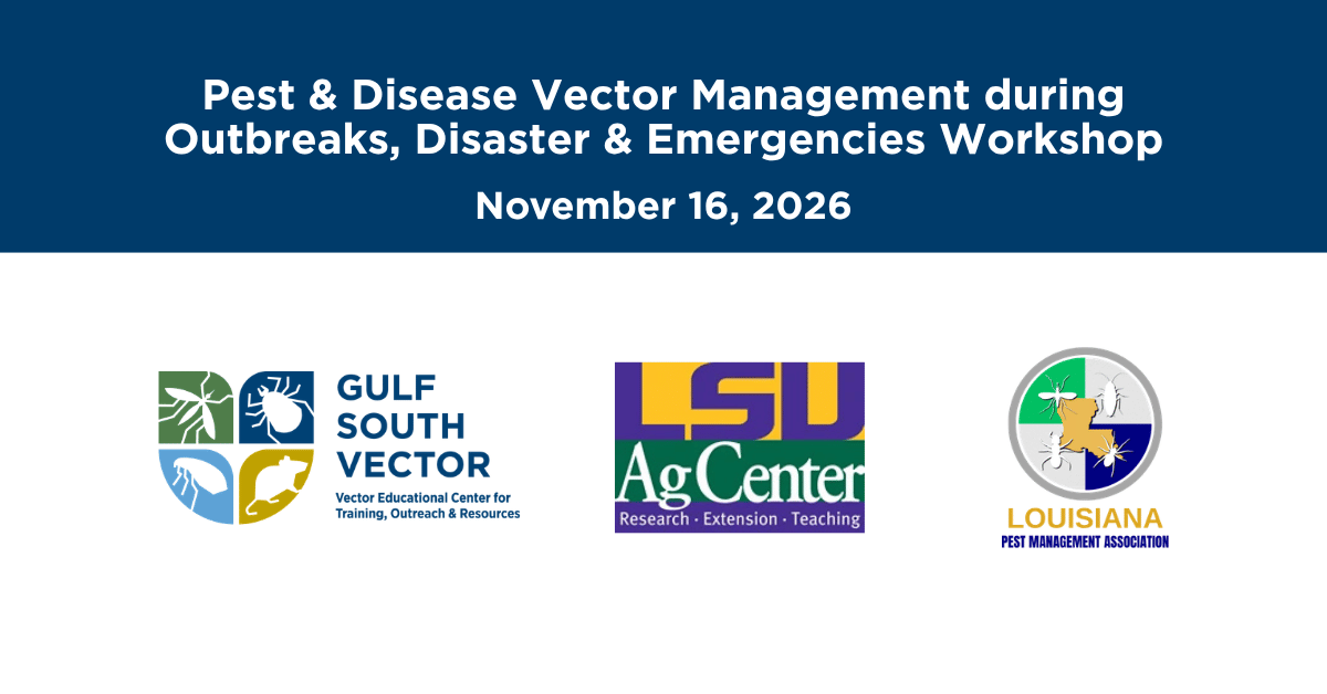 Pest & Disease Vector Management during Outbreaks, Disaster, and Emergencies Workshop hosted by the LSU Urban Entomology Department, Northwest Louisiana Pest Management Association, and Gulf South VECTOR.